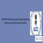 AYUSH NEET 2024 Counselling AACCC Reopens Registration for Stray Vacancy Round in Deemed Universities
